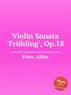 Violin Sonata `Frhling`, Op.18, Fries, Albin 