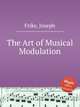 The Art of Musical Modulation, Frike, Joseph 