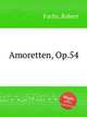 Amoretten, Op.54, Fuchs, Robert 