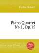 Piano Quartet No.1, Op.15, Fuchs, Robert 