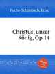 Christus, unser Knig, Op.14, 