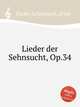 Lieder der Sehnsucht, Op.34, 