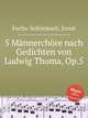 5 Mnnerchre nach Gedichten von Ludwig Thoma, Op.5, 