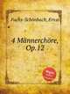 4 Mnnerchre, Op.12, 