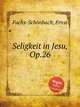 Seligkeit in Jesu, Op.26, 
