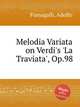 Melodia Variata on Verdi`s `La Traviata`, Op.98, Fumagalli, Adolfo 