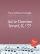 Ad te Domine levavi, K.153, Fux, Johann Joseph 