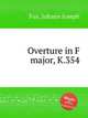 Overture in F major, K.354, Fux, Johann Joseph 