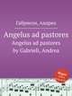 Angelus ad pastores. Angelus ad pastores by Gabrieli, Andrea, Gabrieli, Andrea 