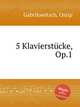 5 Klavierstcke, Op.1, Gabrilowitsch, Ossip 