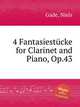 4 Fantasiestcke for Clarinet and Piano, Op.43, Gade, Niels 