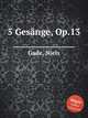 5 Gesnge, Op.13, Gade, Niels 