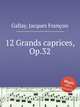 12 Grands caprices, Op.32, 