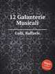 12 Galanterie Musicali, Galli, Raffaele 