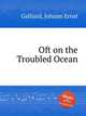 Oft on the Troubled Ocean, Galliard, Johann Ernst 
