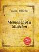Memories of a Musician, Ganz, Wilhelm 