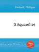3 Aquarelles, Gaubert, Philippe 