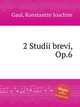 2 Studii brevi, Op.6, Gaul, Konstantin Joachim 