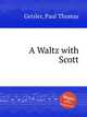 A Waltz with Scott, Geisler, Paul Thomas 