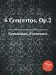 6 Concertos, Op.2, Geminiani, Francesco 
