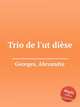 Trio de l`ut dise, Georges, Alexandre 