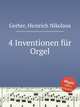 4 Inventionen fr Orgel, Gerber, Heinrich Nikolaus 