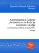 Американец в Париже. An American in Paris by Gershwin, George, Gershwin, George 