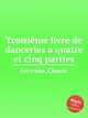 Troisime livre de danceries a quatre et cinq parties, Gervaise, Claude 