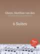 6 Suites, Gheyn, Matthias van den 