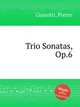 Trio Sonatas, Op.6, Gianotti, Pietro 