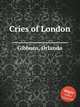 Cries of London, Gibbons, Orlando 