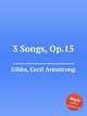 3 Songs, Op.15, Gibbs, Cecil Armstrong 
