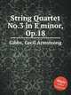String Quartet No.3 in E minor, Op.18, Gibbs, Cecil Armstrong 