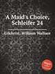 A Maid`s Choice, Schleifer 24, Gilchrist, William Wallace 