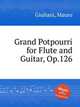 Grand Potpourri for Flute and Guitar, Op.126, Giuliani, Mauro 