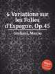 6 Variations sur les Folies d`Espagne, Op.45, Giuliani, Mauro 