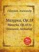 Мазурка, Op.18. Mazurka, Op.18 by Glazunov, Aleksandr, А. Глазунов 