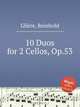 10 дуэтов для 2-х виолончелей, Op.53. 10 Duos for 2 Cellos, Op.53 by Reinhold Glire, Р. Глиэра 