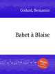 Babet Blaise, Godard, Benjamin 
