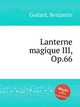 Lanterne magique III, Op.66, Godard, Benjamin 