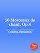 30 Morceaux de chant, Op.4, Godard, Benjamin 