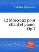 12 Morceaux pour chant et piano, Op.7, Godard, Benjamin 