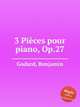 3 Pices pour piano, Op.27, Godard, Benjamin 