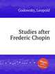 Studies after Frederic Chopin, Godowsky, Leopold 