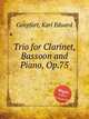Trio for Clarinet, Bassoon and Piano, Op.75, Goepfart, Karl Eduard 