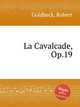 La Cavalcade, Op.19, Goldbeck, Robert 