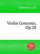 Violin Concerto, Op.28, Goldmark, Carl 