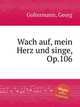 Wach auf, mein Herz und singe, Op.106, Goltermann, Georg 