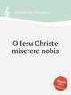O Iesu Christe miserere nobis, Gombert, Nicolas 