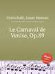 Le Carnaval de Venise, Op.89, Gottschalk, Louis Moreau 